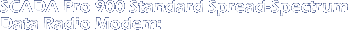 SCADA Pro 900 Standard Spread-
Spectrum Data Radio Modem: